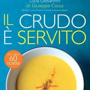 Il crudo è servito! I segreti del crudismo per vivere più sani senza rinunciare al piacere del cibo. Nuova ediz. Ultimissimo Modello