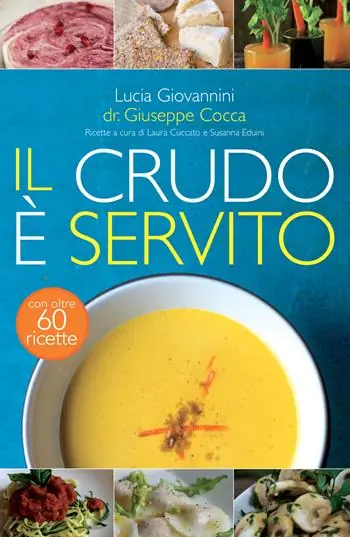 Il crudo è servito! I segreti del crudismo per vivere più sani senza rinunciare al piacere del cibo. Nuova ediz. Ultimissimo Modello