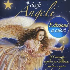 La guida degli angeli. 365 messaggi angelici per sollevare, guarire e aprire il tuo cuore Solo Oggi