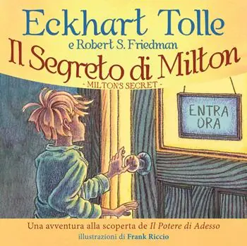 Il segreto di Milton. Un‘avventura alla scoperta de «Il potere di adesso» Compra Oggi Stesso