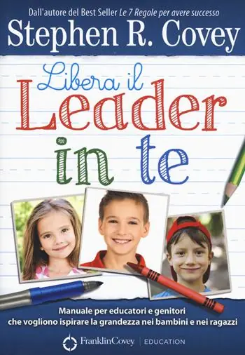 Spedito Oggi Libera il leader in te. Manuale per educatori e genitori che vogliono ispirare la grandezza nei bambini e nei ragazzi