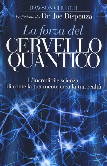 Popolare La forza del cervello quantico. L‘incredibile scienza di come la tua mente crea la tua realtà