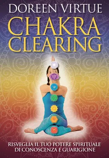 Chakra clearing. Risveglia il tuo potere spirituale di conoscenza e guarigione. Nuova ediz. Quantità Limitata