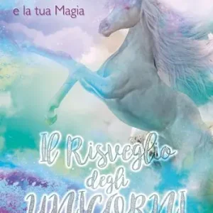 Il risveglio degli unicorni. Libera la tua verità e la tua magia Offerta