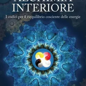 Tecniche di alchimia interiore. I codici per il riequilibrio cosciente delle energie Professionale