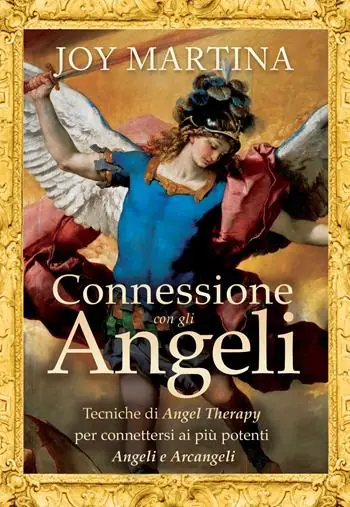 Connessione con gli angeli. Tecniche di angel therapy per connettersi ai più potenti angeli e arcangeli Reso Gratuito