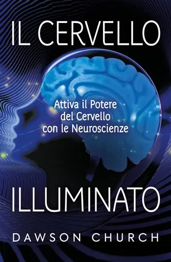 Il cervello illuminato. Attivare il potere del cervello con le neuroscienze Professionale