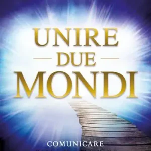 Unire due mondi. Comunicare con i propri cari dall‘«altra parte» Ordina Subito