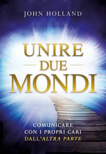 Unire due mondi. Comunicare con i propri cari dall‘«altra parte» Ordina Subito