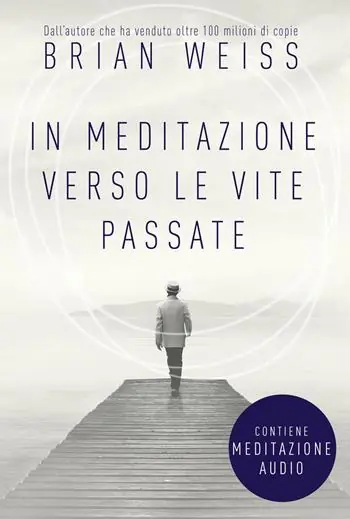 Subito Disponibile In meditazione verso le vite passate. Un percorso verso la pace interiore. Nuova ediz. Con File audio per il download