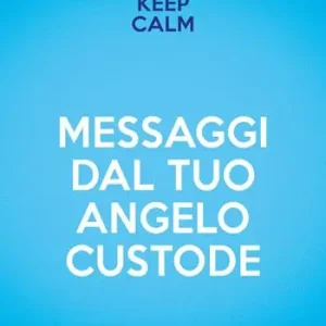 Keep calm. Messaggi dal tuo angelo custode Compra Online