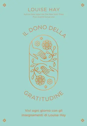 Il dono della gratitudine. Vivi ogni giorno con gli insegnamenti di Louise Hay Economico