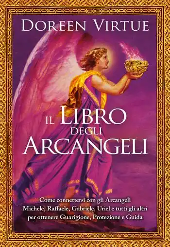 Offerta Lampo Il libro degli arcangeli. Come connettersi con gli arcangeli Michele, Raffaele, Gabriele, Uriel e tutti gli altri per ottenere guarigione, protezione e guida. Ediz. a colori