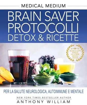 Super Prezzo Medical medium. Brain saver protocolli. Detox & ricette per la salute neurologica, autoimmune e mentale