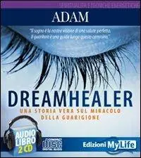 Dreamhealer. Una storia vera sul miracolo della guarigione. Audiolibro. 2 CD Audio Prezzo Basso