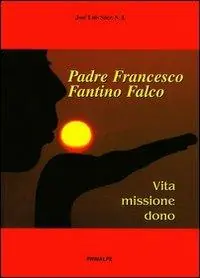 Offerta Limitata Padre Francesco Fantino Falco. Vita missione dono