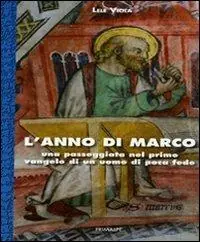 L‘ anno di Marco. Una passeggiata nel primo vangelo di un uomo di poca fede Offerta Speciale