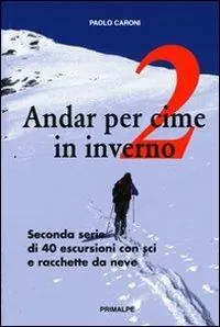 Andar per cime in inverno. Quaranta escursioni in sci e racchette da neve. Vol. 2 Promozione
