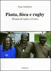 Direttamente Dal Produttore Pàuta, fiòca e rugby. 30 anni di rugby a Cuneo