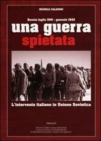 Una guerra spietata. L‘intervento italiano in unione sovietica Ultime Pezzi