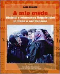 A mio modo. Dialetti e minoranze linguistiche in Italia e nel cuneese Offerta Limitata