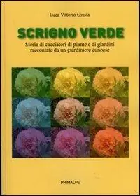 Scrigno verde. Storie di ciacciatori di piante e di giardini raccontate da un giardiniere cuneese Ultima Occasione