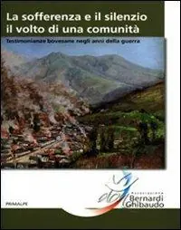 La sofferenza e il silenzio. Il volto di una comunità. Testimonianze bovesane negli anni della guerra Esclusivo