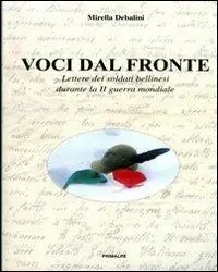 Voci dal fronte. Lettere dei soldati bellinesi durante la II guerra mondiale Direttamente Dal Produttore