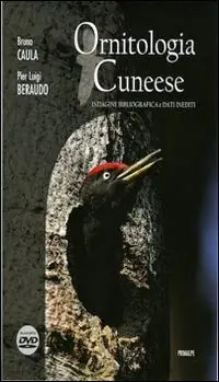 Ornitologia cuneese. Indagine bibliografica e dati inediti. Con DVD Professionale
