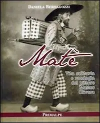 Ultime Pezzi Matè. Vita solitaria e randagia del pittore Matteo Olivero