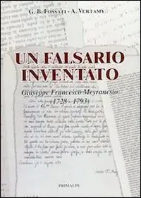 Un falsario inventato. Giuseppe Francesco Meyranesio (1728-1793) Bestseller