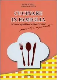 Cucinare in famiglia. Nuove 400 ricette provate e riprovate Prezzo Scontato