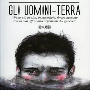 Gli uomini terra. Poco più in alto, in superficie, finora nessuno aveva mai affrontato argomenti del genere Compra Adesso