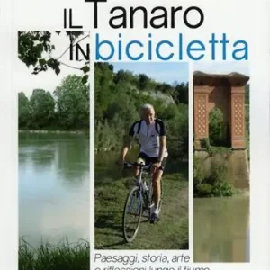 Compra Oggi Stesso Il Tanaro in bicicletta. Paesaggi storia arte e riflessioni lungo il fiume