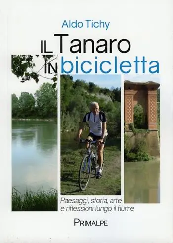 Compra Oggi Stesso Il Tanaro in bicicletta. Paesaggi storia arte e riflessioni lungo il fiume