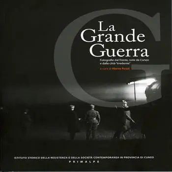 La grande guerra. Fotografie dal fronte, note da Cuneo e dalle città irredente. Ediz. illustrata Offerta Limitata
