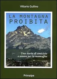Non Perdere La montagna proibita. Una storia di amicizia e amore per la montagna