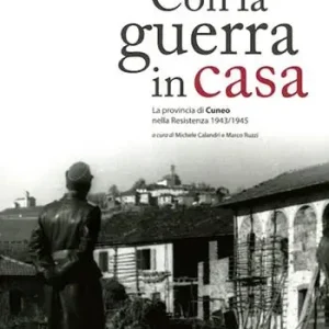 Economico Con la guerra in casa. La provincia di Cuneo nella Resistenza 1943-1945
