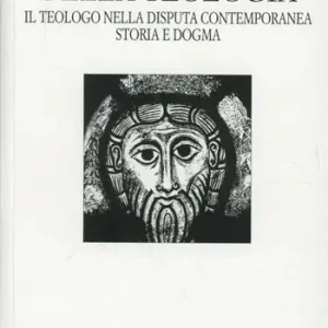 Ultime Pezzi Natura e compito della teologia. Il teologo nella disputa contemporanea. Storia e dogma