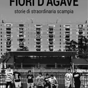 Prezzo Ridotto Fiori d‘agave. Storie di straordinaria Scampia
