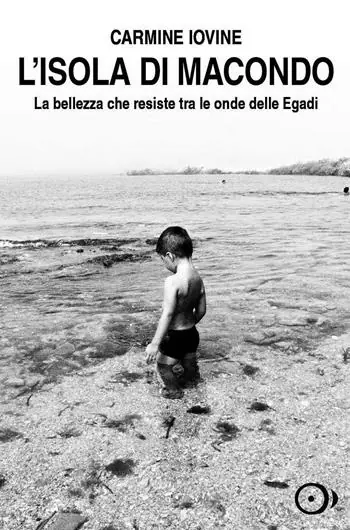 Ultimissimo Modello L‘isola di Macondo. La bellezza che resiste tra le onde delle Egadi