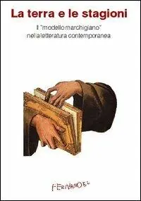 Compra Oggi Stesso La terra e le stagioni. Il «modello marchigiano» nella letteratura contemporanea