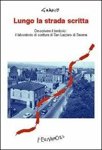 Nuovo Arrivo Lungo la strada scritta. Descrivere il territorio il laboratorio di scrittura di San Lazzaro di Savena