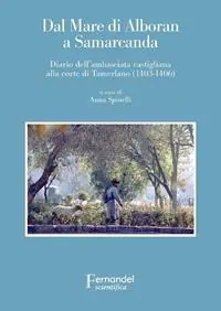 Dal mare di Alboran a Samarcanda. Diario dell‘ambasciata castigliana a Tamerlano (1403-1406) Bestseller