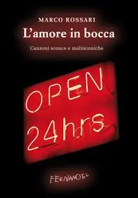 L‘amore in bocca. Canzoni sconce e malinconiche Compra Online