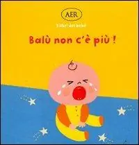 Subito Disponibile Balù non c‘è più! Ediz. illustrata
