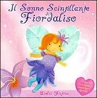 Consegna Rapida Il sonno scintillante di Fiordaliso. Ediz. illustrata