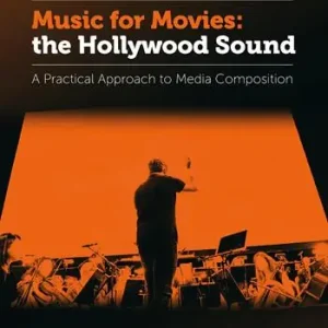 Music for movies the Hollywood sound. A practical approach to media composition Professionale