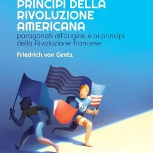 L‘origine e i principi della Rivoluzione americana. Paragonati all’origine e ai principi della Rivoluzione francese Saldi