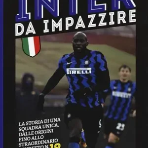 Consegna Rapida Inter da impazzire. La storia di una squadra unica, dalle origini fino allo straordinario scudetto n. 19